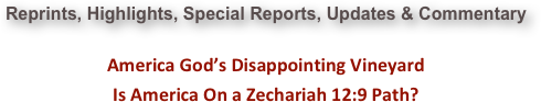 Reprints, Highlights, Special Reports, Updates & Commentary  America God’s Disappointing Vineyard Is America On a Zechariah 12:9 Path?
