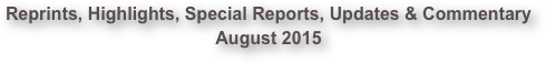 Reprints, Highlights, Special Reports, Updates & Commentary August 2015