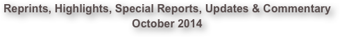 Reprints, Highlights, Special Reports, Updates & Commentary October 2014